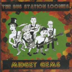 The Bus Station Loonies : Midget Gems